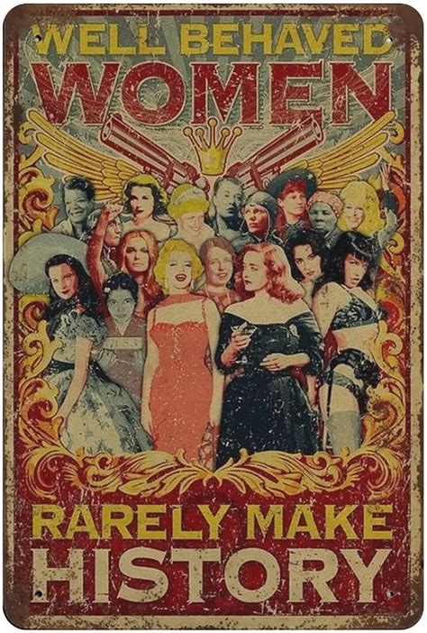 Well Behaved Woman Rarely Make History Metal Aluminum Tin Sign Vintage