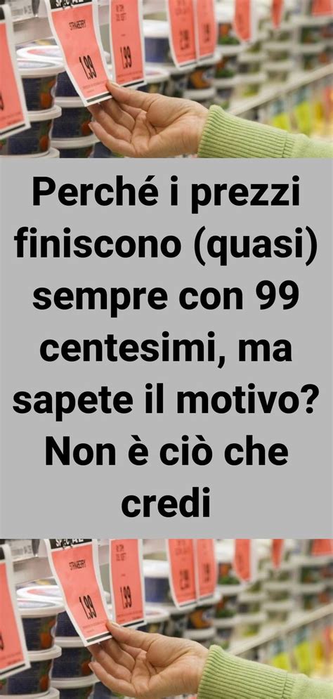 Perch I Prezzi Finiscono Quasi Sempre Con Centesimi Ma Sapete Il