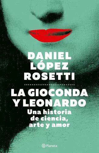 Libro La Gioconda Y Leonardo Daniel López Rosetti Planeta