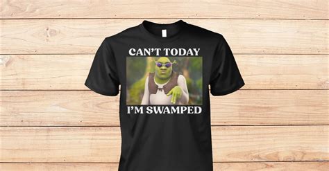 Shrek Can T Today I M Swamped Shirt Viralstyle