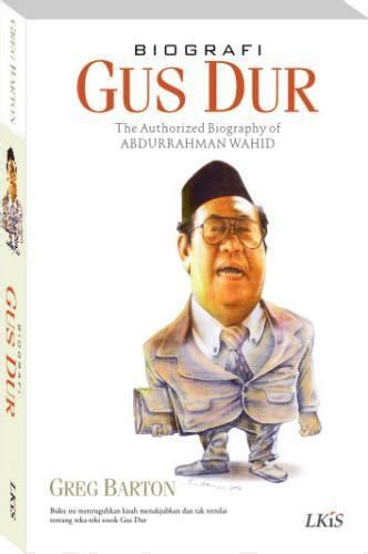 Biografi Gus Dur The Authorized Biography Of Kh Abdurrahman Wahid