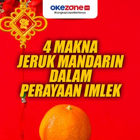 4 Makna Jeruk Mandarin Dalam Perayaan Imlek 0 Foto Okezone Infografis