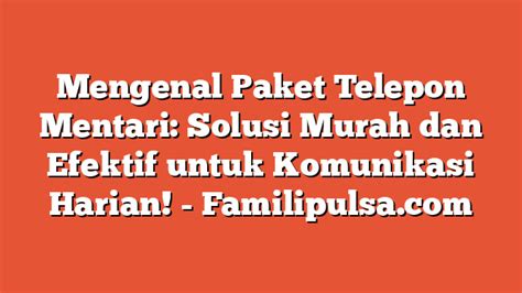 Mengenal Paket Telepon Mentari Solusi Murah Dan Efektif Untuk