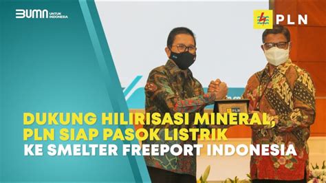 Dukung Hilirisasi Mineral PLN Pasok Listrik Ke Smelter Freeport