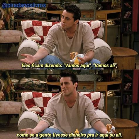 Frases De Filmes E S Ries On Instagram O Joey Definindo Minha