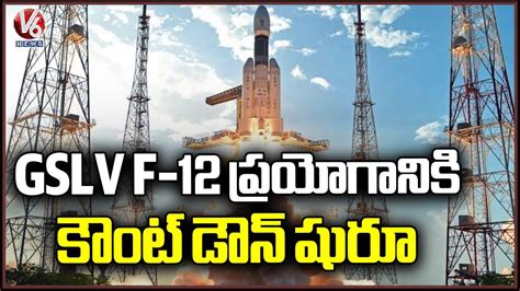 Countdown Begins For Indian Gps Satellite Gslv F12 Isro V6 News