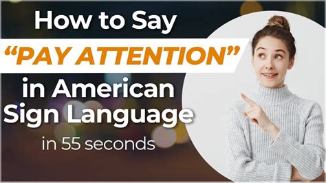 How To Say Pay Attention In Sign Language Learn In 55 Seconds Or Less Youtube