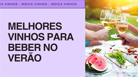 Os Melhores Vinhos Para Beber No Verão Indica Vinhos