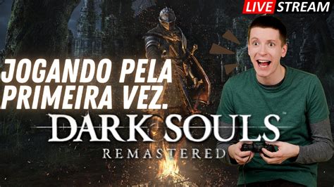 Live Jogando Pela Primeira Vez Dark Souls Darksoulsremastered