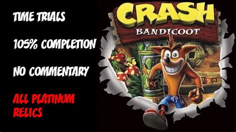 Crash Bandicoot TIME TRIALS 105 COMPLETION All Platinum Relics