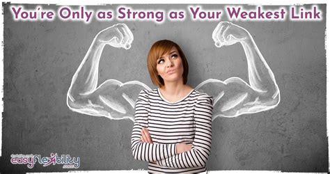 Youre Only As Strong As Your Weakest Link Easyflexibility