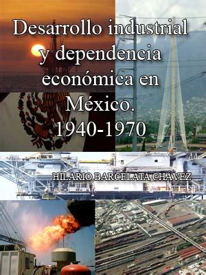 Desarrollo Industrial Y Dependencia Econ Mica En M Xico