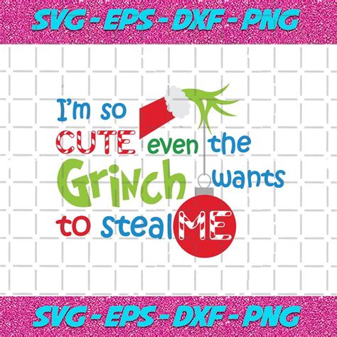 Im So Cute Even The Grinch Want To Steal Me Christmas Svg Grinch Svg