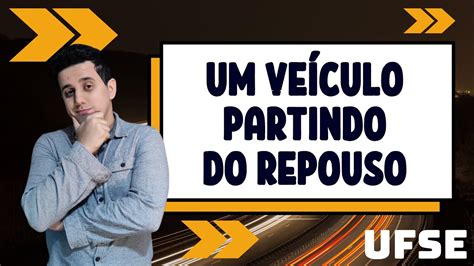 UFSE Um veículo partindo do repouso move se em linha reta