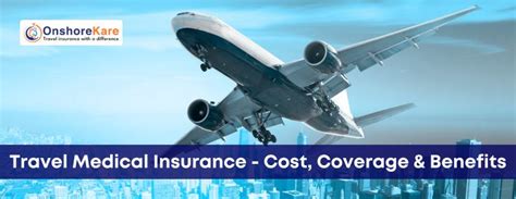 Travel Medical Insurance Cost Coverage And Benefits Onshorekare