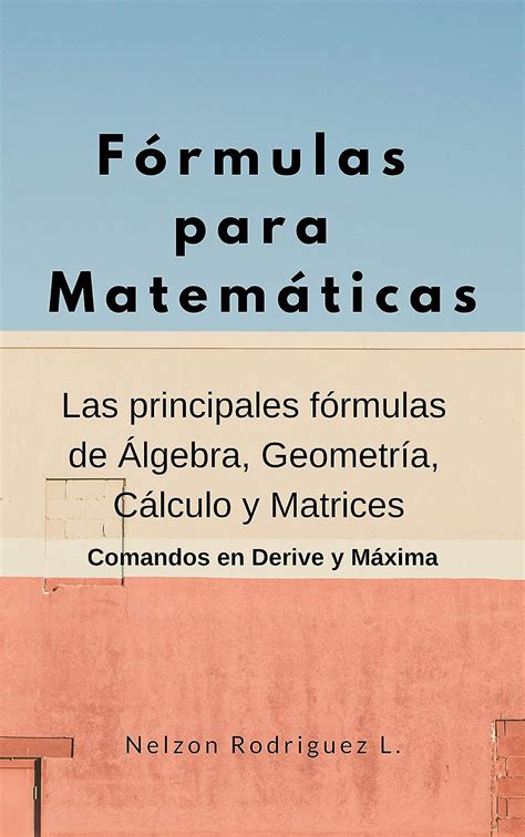 Fórmulas para Matemáticas Las principales fórmulas del Álgebra