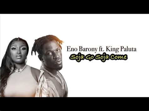 Eno Barony Soja Go Soja Come Ft King Paluta Lyrics Video Youtube