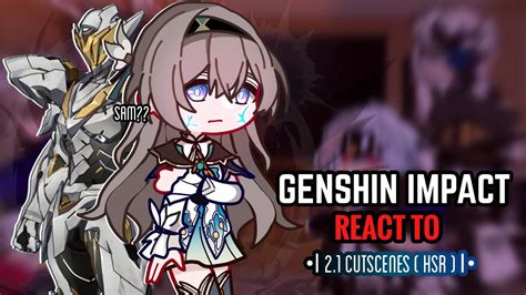 Genshin Impact React To 2 1 Cutscenes Gacha Club Honkai Star