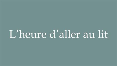 How To Pronounce L Heure D Aller Au Lit Time To Go To Bed