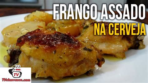 Como Fazer Frango Assado Na Cerveja Tv Churrasco Youtube