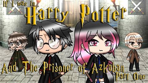 If I Was In Harry Potter And The Prisoner Of Azkaban Part 1 Gacha