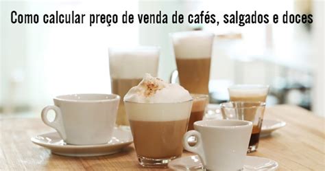 Como calcular preço de venda de cafés salgados e doces