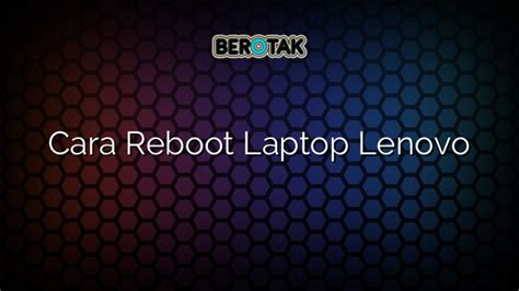 Cara Reboot Laptop Lenovo