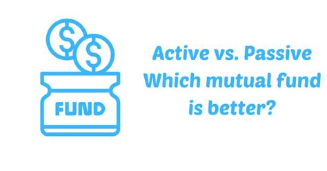 Active Vs Passive Mutual Funds Understanding The Differences And