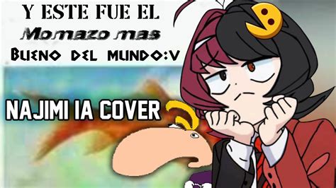 Y Ese Fue El Momazo Mas Bueno Del Mundo Najimi Osana Ia Cover Youtube