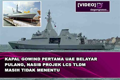 VIDEO Kapal Gowind Pertama UAE Belayar Pulang Nasib Projek LCS TLDM