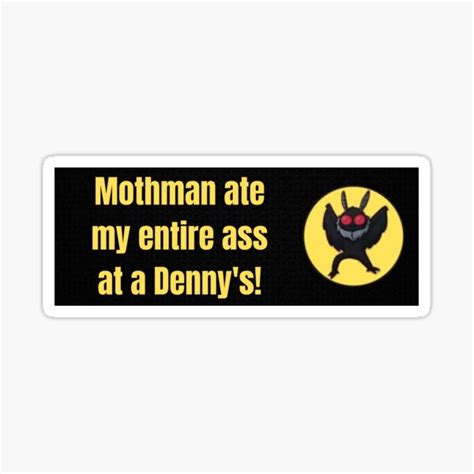 Mothman Ate My Entire Ass At A Denny S Sticker By Ynssama Redbubble