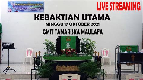 Kebaktian Utama Jemaat GMIT TAMARISKA Maulafa Minggu 17 Oktober 2021