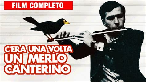 C ERA UNA VOLTA UN MERLO CANTERINO Film Completo Il CAPOLAVORO Che