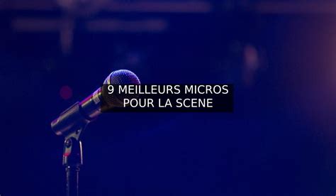 Meilleurs micros chant live 2023 - Musique-en-scene.fr