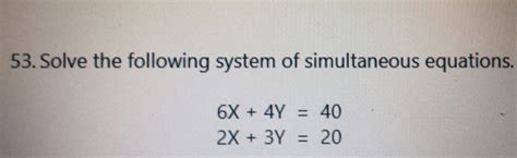 Solved 53 Solve The Following System Of Simultaneous Equations 6x4y