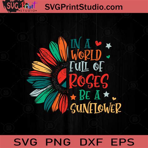 In A World Full Of Roses Be A Sunflower SVG Sunflower Hippie SVG