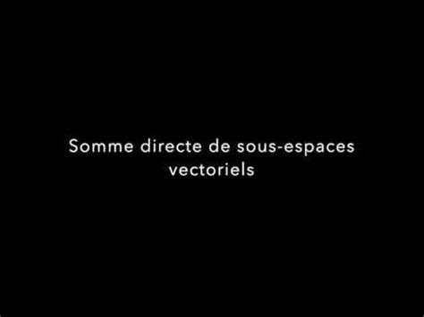 Somme Directe De Sous Espaces Vectoriels Youtube