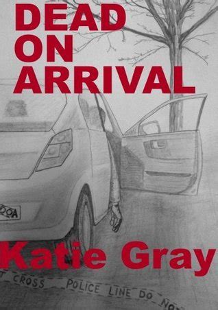 Dead on Arrival by Katie Gray | Goodreads