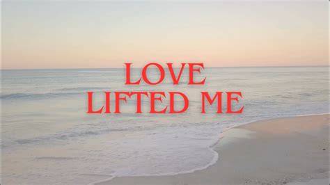 Love Lifted Me Youtube