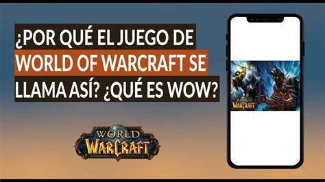 Por qué se dice o se Llama así al Juego World of Warcraft Cómo se