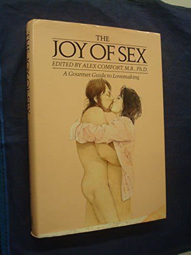 The Joy Of Sex A Gourmet Guide To Lovemaking By Alex Comfort By Alex