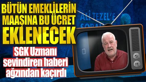 Bütün emeklilerin maaşına bu ücret eklenecek SGK Uzmanı Ali Tezel