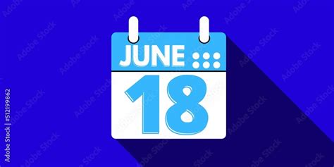 18 june. calendar with the day eighteen of the month of june in blue ...