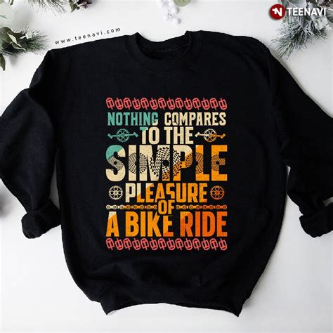 Nothing Compares To The Simple Pleasure Of A Bike Ride Sweatshirt