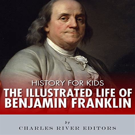 History For Kids The Illustrated Life Of Benjamin Franklin By Charles