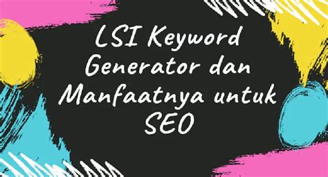 Lsi Keyword Generator Dan Manfaatnya Untuk Seo Hspnn