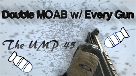 Double MOAB With Every Gun 1 UMP45 Double MOAB YouTube