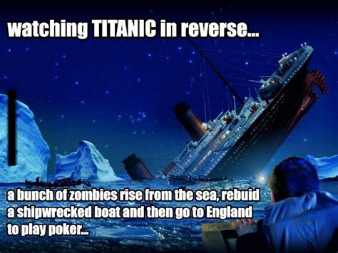 Watching Titanic In Reverse Lol Titanic Funny Funny Jokes