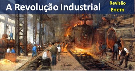 O Que Marcou A Segunda Revolução Industrial - Segunda Revolução Industrial - Aula de História Enem
