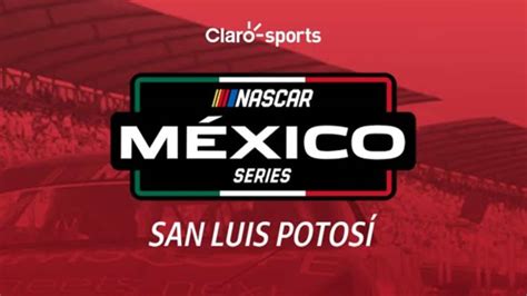 NASCAR México Series San Luis Potosí Fecha 1 en vivo ClaroSports